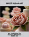 Sweet Sugar Art: 45+ Techniques For Stunning & Delicious Edible Art by Bickel, Breanna