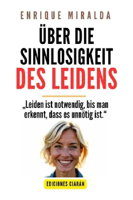 Über die Sinnlosigkeit des Leidens: "Leiden ist notwendig, bis man erkennt, dass es unnötig ist." by Enrique Miralda