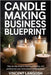 Candle Making Business Blueprint: Step-by-Step Guide to Starting, Growing, and Profiting from Your Home-Based Candle Business by Langosh, Vincent