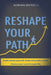 Reshape Your Path: Understand yourself. Understand the world. Choose your way through life. by Adrian Antochi