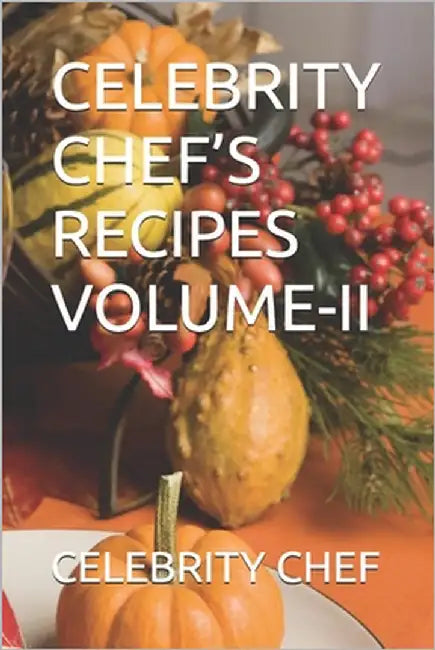 Celebrity Chef's Recipes Volume-II by Chef, Celebrity