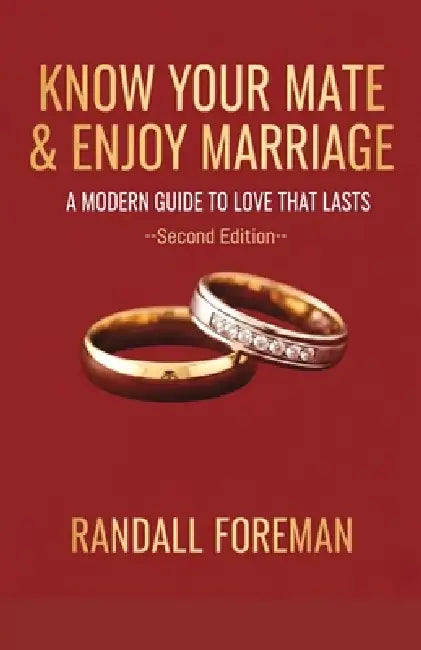 Know Your Mate & Enjoy Marriage: A Modern Guide To Love That Lasts by Randall Foreman