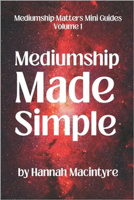 Mediumship Made Simple: A practical beginner's guide to connecting with Spirit. by MacIntyre, Hannah