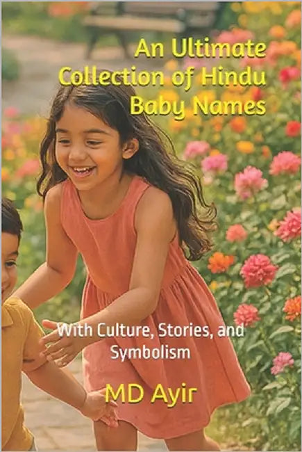 An Ultimate Collection of Hindu Baby Names: With Culture, Stories, and Symbolism by Ayir