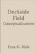 Deckside Field Conceptualizations: Reflections on the Crossings of Life, Love, and Truth by Ezra G. Hale