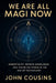 We Are All Magi Now: Immortality, Infinite Knowledge, and Unlimited Power in the Age of Technology by John Cousins