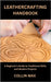 Leathercrafting Handbook: A Beginner's Guide to Traditional Skills and Modern Projects by Max, Collin