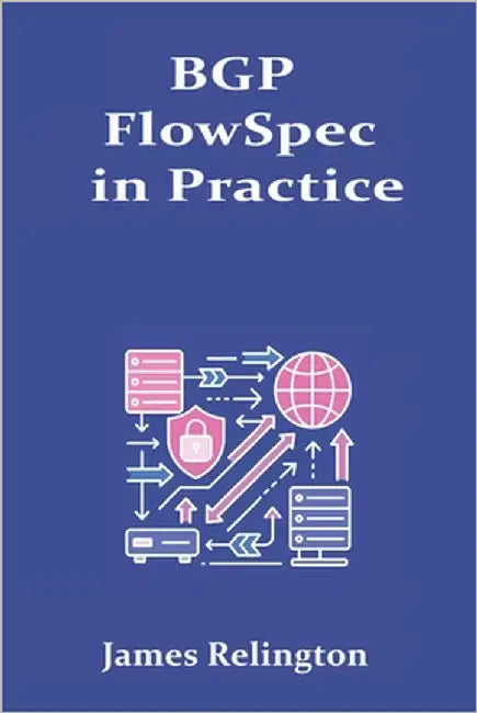 BGP FlowSpec in Practice: Real-Time Traffic Filtering and DDoS Control by Relington, James