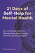 21 Days of Self-Help for Mental Health: Fast and Simple Habits to Reduce Stress, Boost Energy, and Feel Like Yourself Again by Elijah Klai