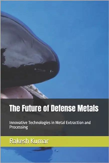 The Future of Defense Metals: Innovative Technologies in Metal Extraction and Processing by Kumar, Rakesh