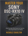 Master Your Sony DSC-RX10 IV: Step-by-Step Techniques to Capture Stunning Photos and Videos by Nichole Charlton