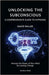 Unlocking the Subconscious: A Comprehensive Guide to Hypnosis: Harness the Power of Your Mind for Lasting Change by Miller, David