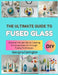 The Ultimate Guide to Fused Glass: Discover the Secrets to Creating Stunning Glass Art through Fusing Techniques by Georgina Carrington