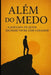 Além do Medo: A Jornada de Quem Escolhe Viver com Coragem by Reginald Rivers