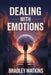 Dealing With Emotions: Practical Tools to Manage Feelings and Build Emotional Strength by Bradley Watkins