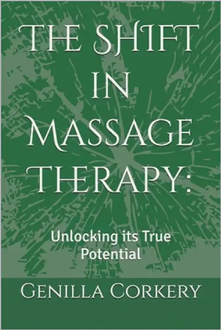 The SHIFT in Massage Therapy: : Unlocking its True Potential by Corkery, Genilla
