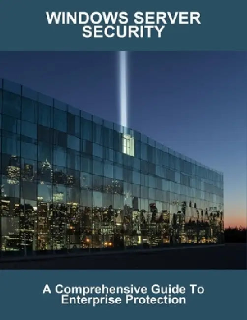 Windows Server Security: A Comprehensive Guide To Enterprise Protection by Klara Schuster