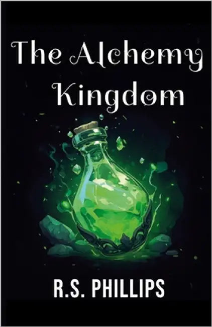 The Alchemy Kingdom by Phillips, R. S.