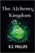 The Alchemy Kingdom by Phillips, R. S.