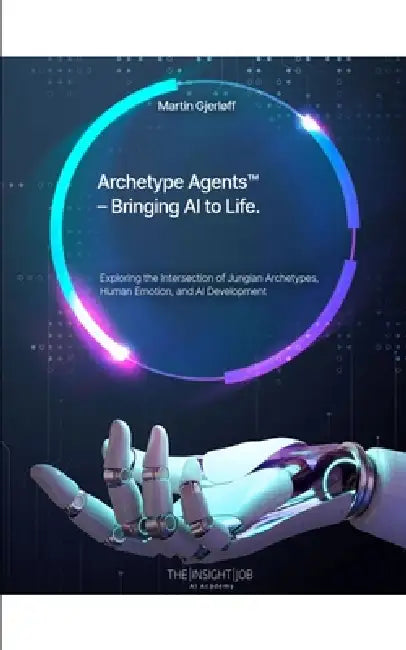 Archetype Agents(TM): Bringing AI to Life by Martin Gjerløff