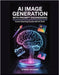 AI Image Generation with Prompt Engineering: Create Stunning Visuals with AI Tools by Vexaris, Zyron