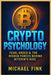 Crypto Psychology: Fear, Greed & the Hidden Forces Behind Bitcoin's Rise by Fink, Michael