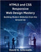 HTML5 and CSS Responsive Web Design Mastery: Building Modern Websites from the Ground Up by Gilbreath, David G.