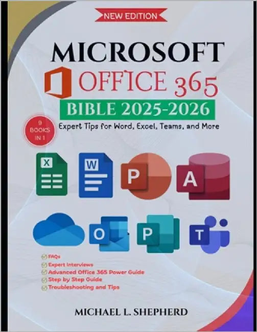 Microsoft Office 365 Bible: Expert Tips for Word, Excel, Teams, and More by Shepherd, Michael L.