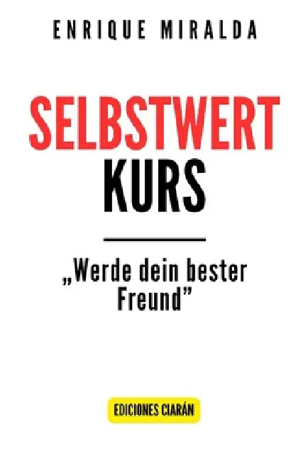 Selbstwertkurs: "Werde dein bester Freund" by Enrique Miralda