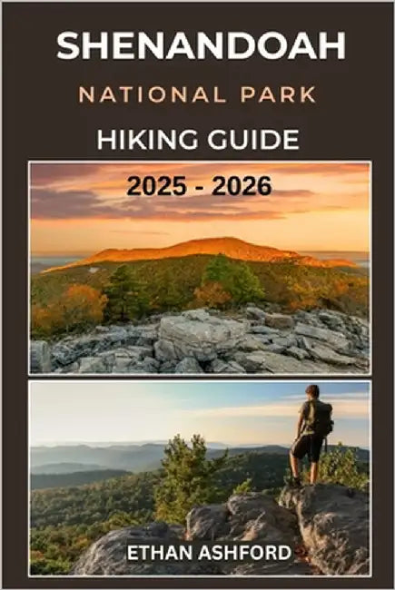 Shenandoah National Park Hiking Guide 2025 - 2026: Discover Scenic Trails, Waterfalls, and Breathtaking Views Across Virginia's Blue Ridge Mountains by Ashford, Ethan