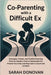 Co-Parenting with a Difficult Ex: Strategies, Scripts, and Parallel Parenting Plans to Handle a Toxic or Narcissistic Ex, Protect Your Kids, and Stay by Donovan, Sarah