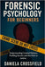Forensic Psychology for Beginners: Understanding Criminal Motives, Profiling Secrets and the Path to Justice by Crossfield, Daniela
