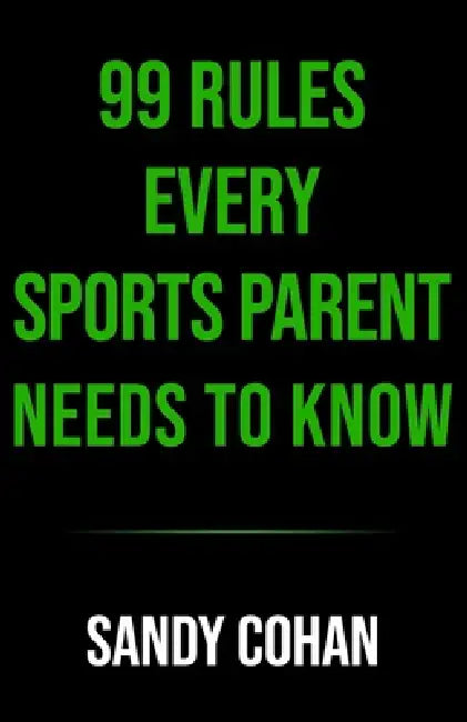 Unshakable: 99 Rules for Sports Parents: Raise the Standard. Build the Mind. Shape the Future. by Sandy Cohan