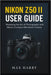 Nikon Z50 II User Guide: Mastering the Art of Photography with Nikon's Compact Mirrorless Camera by Max Harry