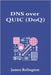 DNS over QUIC (DoQ): Performance and Privacy in Modern Resolvers by Relington, James
