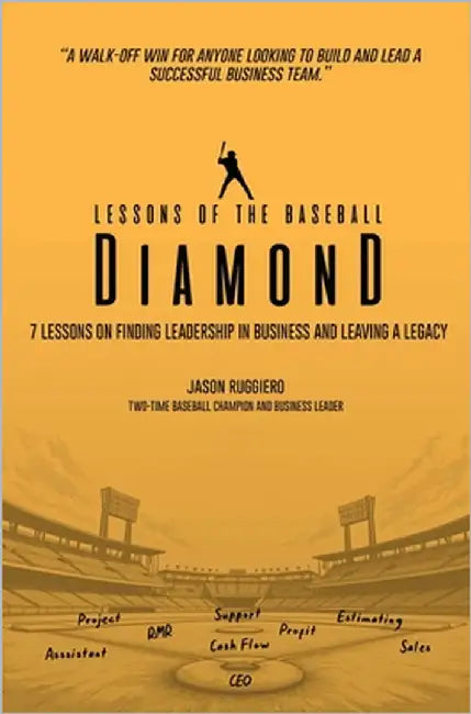 Lessons of the Baseball Diamond: 7 Lessons on Finding Leadership in Business and Leaving a Legacy by Ruggiero, Jason