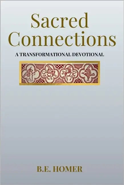 Sacred Connections: A Transformational Devotional by Homer, B. E.