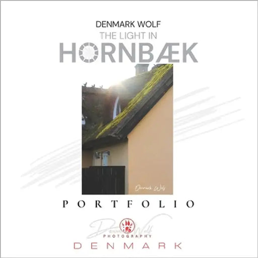 The Light in Hornbæk: Illuminating Denmark Through 101 Photographs of Architecture, Hygge, and Coastal Homes in North Zealand by Wolf, Denmark