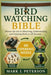 Bird Watching Bible: Master The Art to Observing, Understanding, and Enjoying Birds in All Seasons by J. Peterson, Mark