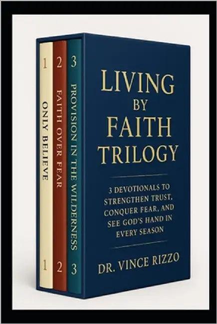 Living by Faith Trilogy: 3 Devotionals to Strengthen Trust, Conquer Fear, and See God's Hand in Every Season by Rizzo, Vince
