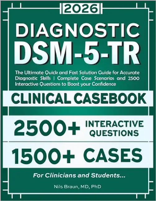 DSM-5-TR Diagnostic Clinical Casebook: The Ultimate Quick and Fast Solution Guide for Accurate Diagnostic Skills Complete Case Scenarios and 2500 Inte by Nils Braun