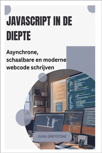 JavaScript in de diepte: Asynchrone, schaalbare en moderne webcode schrijven by Greystone, Elian