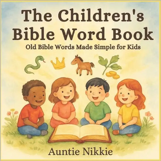 The Children's Bible Word Book: Old Bible Words Made Simple for Kids by Nikkie, Auntie