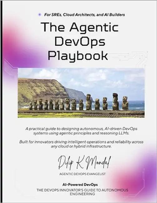 Agentic DevOps For SREs, Cloud Architects, and AI Builders: The Agentic DevOps Playbook by Mondal, Dilip Kumar