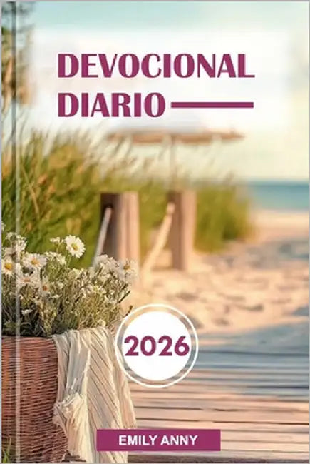 Devocional Diario 2026: Devociones para la fe, la esperanza y el crecimiento espiritual: un año de reflexiones inspiradoras para fortalecerse y renova by Anny, Emily