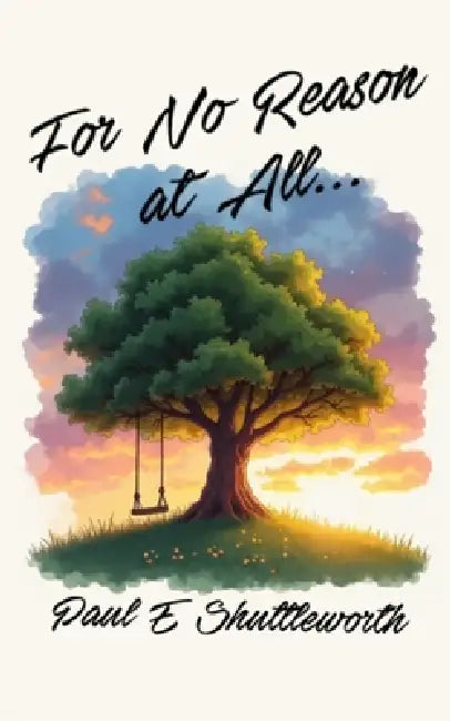 For No Reason At All... by Paul E. Shuttleworth