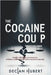 The Cocaine Coup: Democracy's Devil's Bargain: Inside the Dark Alliance of Power, Corruption, and a Nation Undone by Hubert, Declan