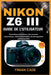 Nikon Z6 III Guide de l'Utilisateur: Paramètres principaux, mise au point automatique, vidéo et techniques de photographie professionnelle by Finian Cade