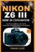 Nikon Z6 III Guide de l'Utilisateur: Paramètres principaux, mise au point automatique, vidéo et techniques de photographie professionnelle by Cade, Finian