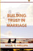 Building Trust in Marriage by Billie C. Phillips